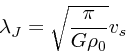 \begin{displaymath}
\lambda_J= \sqrt{\frac{\pi}{G\rho_0}}v_s
\end{displaymath}
