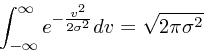 \begin{displaymath}
\int_{-\infty}^{\infty}e^{-{v^2 \over 2 \sigma^2}}dv = \sqrt{2\pi
\sigma^2}
\end{displaymath}