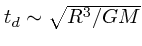 $t_d \sim
\sqrt{R^3/GM}$