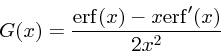 \begin{displaymath}
G(x) = {{\rm erf}(x) - x{\rm erf}'(x) \over 2x^2}
\end{displaymath}