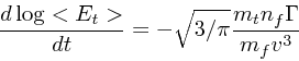 \begin{displaymath}
{d\log <E_t> \over dt} = -\sqrt{3/\pi} {m_t n_f \Gamma \over m_f v^3}
\end{displaymath}