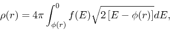 \begin{displaymath}
\rho(r)=4\pi \int^{0}_{\phi(r)} f({E}) \sqrt{2\left[%
{E}-\phi(r) \right]} d{ E},
\end{displaymath}