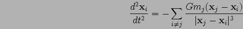 \begin{displaymath}
\frac{d^2\mathbf{x}_i}{dt^2} = -\sum_{i\ne j}
\frac{Gm_j(\mathbf{x}_j-\mathbf{x}_i)}{\vert\mathbf{x}_j-\mathbf{x}_i\vert^3}
\end{displaymath}