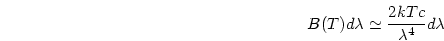 \begin{displaymath}
B(T)d\lambda \simeq {{2kTc}\over{\lambda^4}} d\lambda
\end{displaymath}
