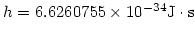 $h = 6.6260755\times 10^{-34} {\rm J}\cdot{\rm s}$