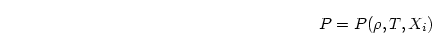 \begin{displaymath}
P = P (\rho, T, X_i)
\end{displaymath}