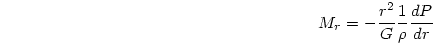 \begin{displaymath}
M_r =-{{r^2}\over{G}}{{1}\over{\rho}}{{dP}\over{dr}}
\end{displaymath}