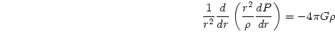\begin{displaymath}
{{1}\over{r^2}}{{d}\over{dr}}
\left({{r^2}\over{\rho}}{{dP}\over{dr}}\right)
= -4\pi G \rho
\end{displaymath}