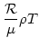 $\displaystyle {{\cal R}\over{\mu}}\rho T$