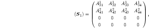 \begin{displaymath}
(\mbox{\boldmath$S$}_1)=\pmatrix{A^1_{31}&A^1_{32}&A^1_{33}...
...&A^2_{42}&A^2_{43}&A^2_{44}\cr
0& 0& 0& 0\cr
0& 0& 0& 0\cr},
\end{displaymath}