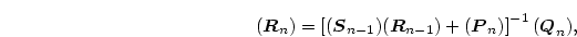 \begin{displaymath}
(\mbox{\boldmath$R$}_n)
=\left[(\mbox{\boldmath$S$}_{n-1})...
...
+(\mbox{\boldmath$P$}_n)\right]^{-1}(\mbox{\boldmath$Q$}_n),
\end{displaymath}