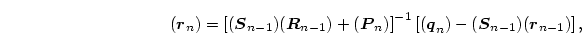 \begin{displaymath}
(\mbox{\boldmath$r$}_n)
=\left[(\mbox{\boldmath$S$}_{n-1})...
...(\mbox{\boldmath$S$}_{n-1})(\mbox{\boldmath$r$}_{n-1})\right],
\end{displaymath}