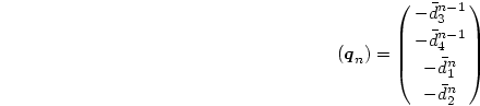 \begin{displaymath}
(\mbox{\boldmath$q$}_n)
=\pmatrix{{-\bar d^{n-1}_3}\cr
{-\bar d^{n-1}_4}\cr
{-\bar d^n_1}\cr
{-\bar d^n_2}\cr}
\end{displaymath}