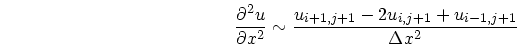 \begin{displaymath}
\frac{\partial^2 u}{\partial x^2} \sim
\frac{u_{i+1,j+1}-2u_{i,j+1}+u_{i-1,j+1}}{\Delta x^2}
\end{displaymath}