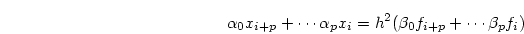\begin{displaymath}
\alpha_0 x_{i+p} + \cdots \alpha_p x_{i} =
h^2 (\beta_0 f_{i+p} + \cdots \beta_p f_{i})
\end{displaymath}