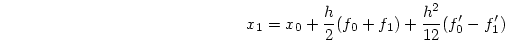 \begin{displaymath}
x_1 = x_0 + {h \over 2}(f_0 + f_1)
+ {h^2 \over 12}(f_0'-f_1')
\end{displaymath}
