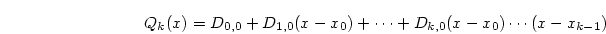 \begin{displaymath}
Q_k(x) = D_{0,0} + D_{1,0}(x-x_0) + \cdots +
D_{k,0}(x-x_0)\cdots(x-x_{k-1})
\end{displaymath}
