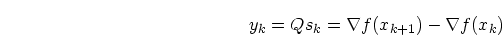 \begin{displaymath}
y_k = Qs_k = \nabla f(x_{k+1}) - \nabla f(x_{k})
\end{displaymath}
