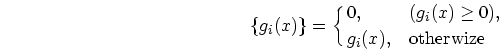 \begin{displaymath}
\{g_i(x)\} = \cases{0, &$(g_i(x)\ge 0)$,\cr
g_i(x), & otherwize
}
\end{displaymath}
