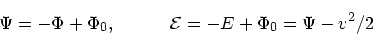 \begin{displaymath}
\Psi = -\Phi + \Phi_0, \quad \quad \quad {\cal E} = -E + \Phi_0 = \Psi
- v^2/2
\end{displaymath}