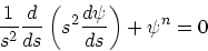 \begin{displaymath}
{1 \over s^2} {d \over ds} \left(s^2{d \psi \over ds}\right) + \psi^n = 0
\end{displaymath}