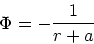 \begin{displaymath}
\Phi = -{1 \over r + a}
\end{displaymath}