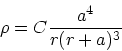 \begin{displaymath}
\rho = C{a^4 \over r (r+a)^3}
\end{displaymath}
