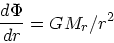 \begin{displaymath}
{d \Phi \over dr} = GM_r/r^2
\end{displaymath}