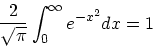 \begin{displaymath}
{2 \over \sqrt{\pi}}\int_0^{\infty} e^{-x^2} dx = 1
\end{displaymath}