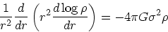 \begin{displaymath}
{1 \over r^2} {d \over dr} \left(r^2 {d \log \rho \over dr}\right) =
-{ 4\pi G \sigma^2}\rho
\end{displaymath}
