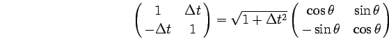 \begin{displaymath}
\pmatrix{
1 & \Delta t \cr
-\Delta t & 1 } =
\sqrt{1+\D...
...
\cos \theta & \sin \theta \cr
-\sin \theta & \cos \theta}
\end{displaymath}