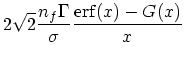 $\displaystyle 2\sqrt{2}{n_f \Gamma\over \sigma }{{\rm erf}(x) -
G(x)\over x}$