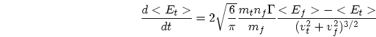 \begin{displaymath}
{d<E_t> \over dt} = 2 \sqrt{\frac{6}{\pi}} {m_t n_f \Gamma \over m_f}
{<E_f> - <E_t> \over (v_t^2 + v_f^2)^{3/2}}
\end{displaymath}