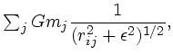 $\textstyle \sum_j Gm_j\displaystyle{1 \over (r_{ij}^2+\epsilon^2)^{1/2}},$